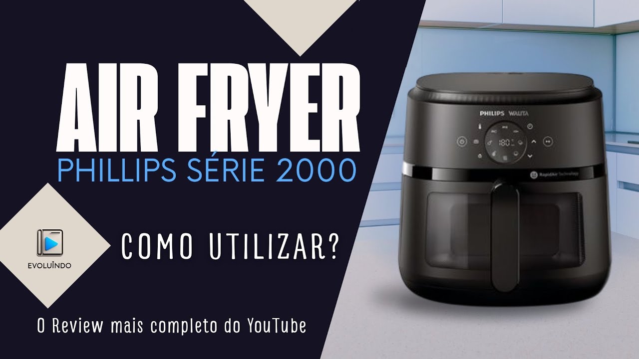Como utilizar a Air Fryer Phillips Série 2000?  Analise completa + Tutorial inicial