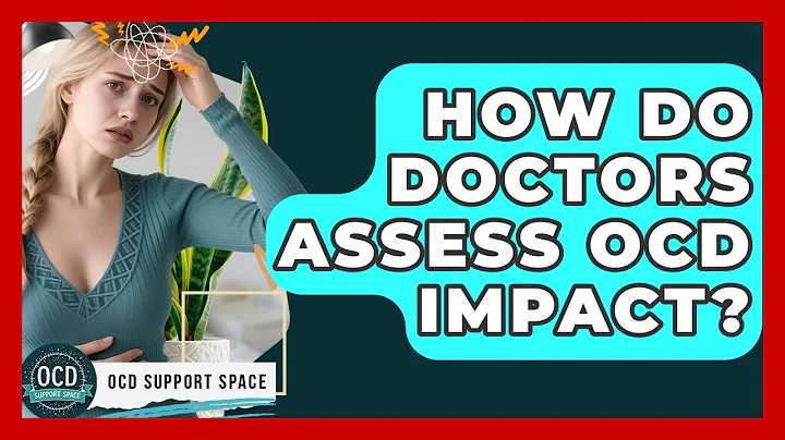How Do Doctors Assess OCD Impact? - OCD Support Space