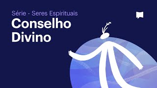 O Conselho Divino - Série Seres Espirituais (Episódio 3)