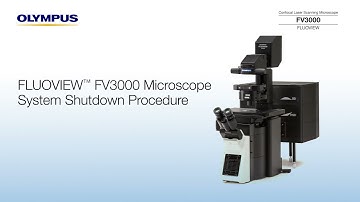 FLUOVIEW™ FV3000 Microscope: System Shutdown Procedure