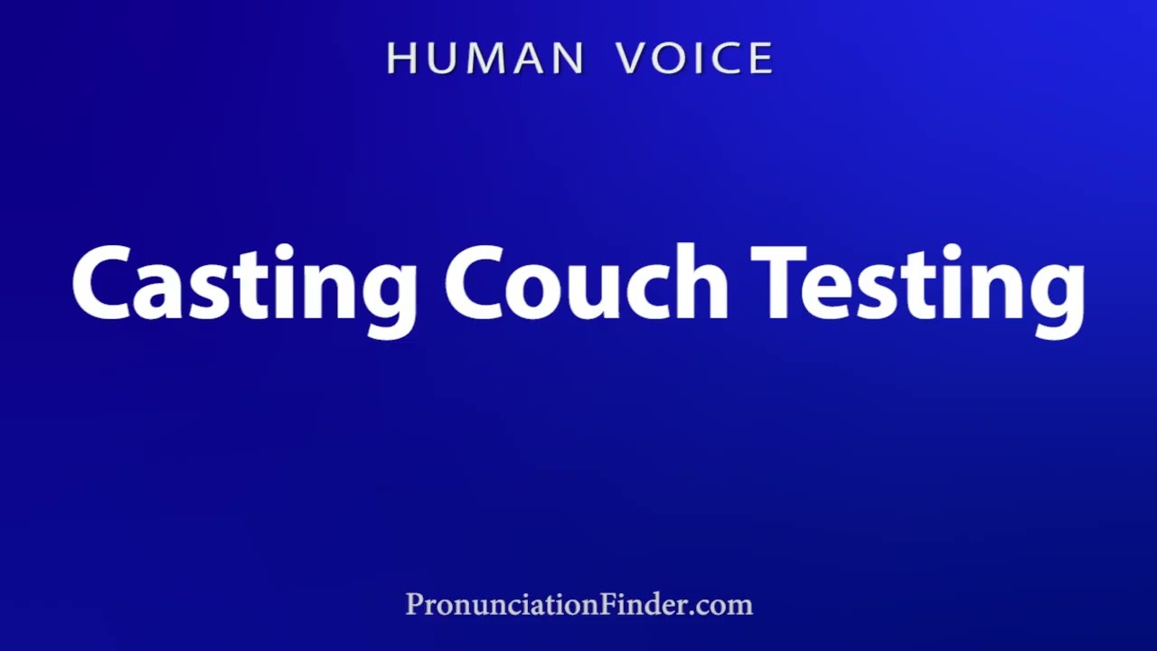 How To Pronounce Casting Couch Testing