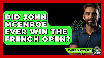 Did John McEnroe Ever Win The French Open? - The Racket Xpert