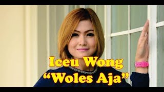 Iceu Wong - Woles Aja (Lirik)