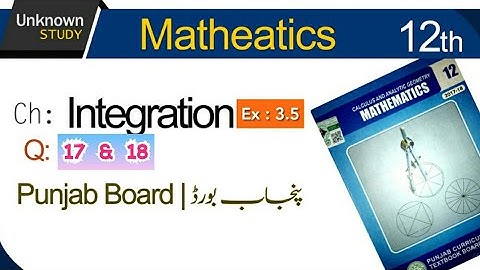 Ch 3 | Integration | Exercise 3.5 | Question 17 & 18 | 12th class | FSc Part- 2 Math | Punjab board