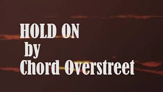 Chord Overstreet  Hold On Lyric Video