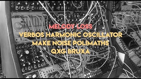 Melody Loss | Verbos Harmonic Oscillator | Make Noise Polimaths QXG Bruxa