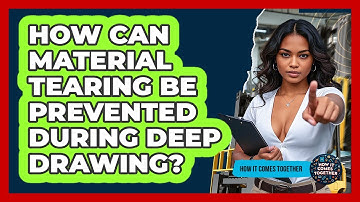 How Can Material Tearing Be Prevented During Deep Drawing? - How It Comes Together