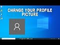 How To Change Your Profile Picture In Windows 10