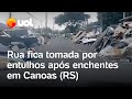 Rio Grande do Sul: Rua é tomada por entulhos após enchentes em Canoas: 