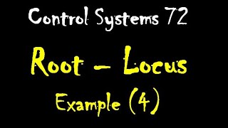 Control Systems 72: Root – Locus: Example (4)