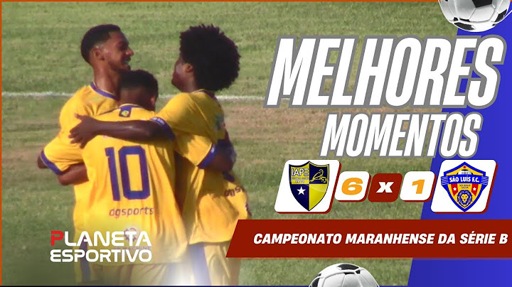 IAPE 6 X 1 SÃO LUÍS (MELHORES MOMENTOS) - CAMPEONATO MARANHENSE DA SÉRIE B