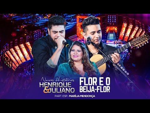 Henrique e Juliano - Flor E O Beija-Flor part. Marília Mendonça - DVD Novas Histórias
