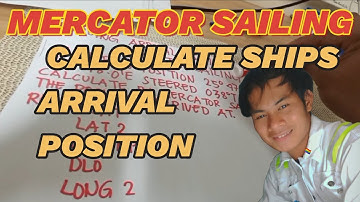 MERCATOR SAILING|CALCULATE SHIPS ARRIVAL POSITION