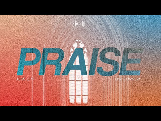 PRAISE - One Common u0026 Alive City class=