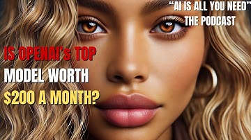 IS OPENAI’s TOP MODEL WORTH $200 A MONTH?