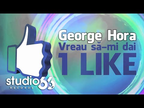 George Hora - Vreau sa-mi dai 1 LIKE