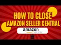 How to Delete or Cancel Your Amazon Seller Central Account (Step-by-Step Guide)