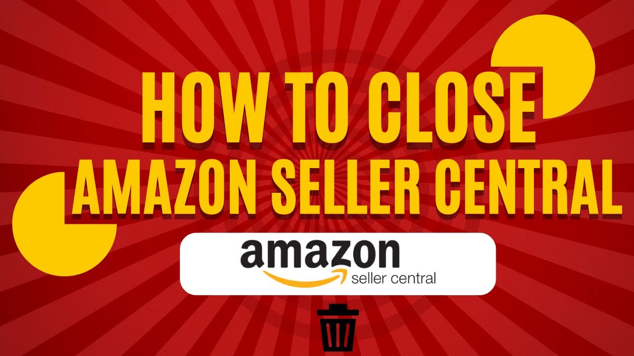How to Delete or Cancel Your Amazon Seller Central Account (Step-by ...