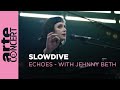 Slowdive  echoes with jehnny beth   arte concert