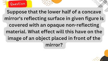 Suppose that the lower half of a concave mirror