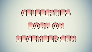 Celebrities born on December 9th