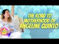 The Road to Motherhood of Angeline Quinto