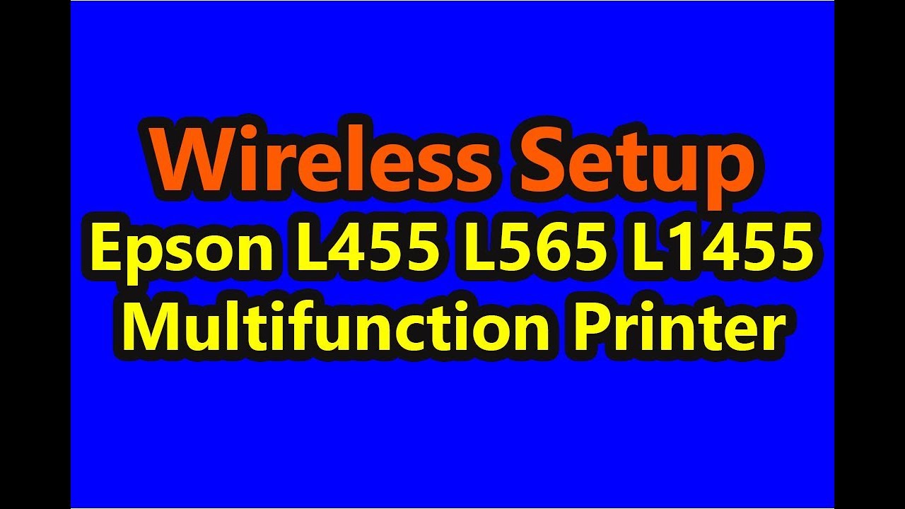 Wireless Setup Epson L455 L565 L1455 Multifunction Printer WiFi