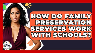 How Do Family Preservation Services Work With Schools? - Child Welfare Network
