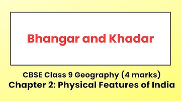 Distinguish Between: Bhangar and Khadar- CBSE Ncert Class 9 Geography Chapter 2