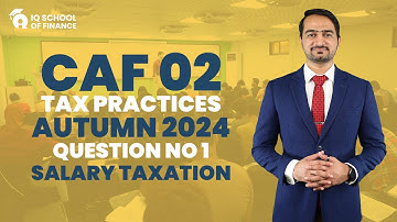 CAF 2: Tax Practices - Question No 1 of Autumn 2024 (Salary Taxation)