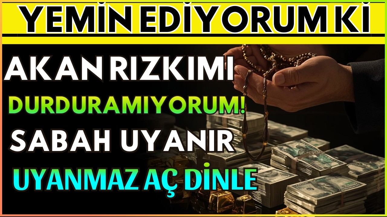 🍀YEMİN EDİYORUM Kİ AKAN RIZKIMI DURDURAMIYORUM ! SABAH UYANIR UYANMAZ AÇ DİNLE