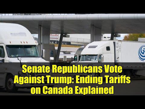 Video Senate Republicans Vote Against Trump: Ending Tariffs on Canada Explained