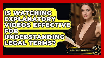Is Watching Explanatory Videos Effective for Understanding Legal Terms? - Justice System Explained