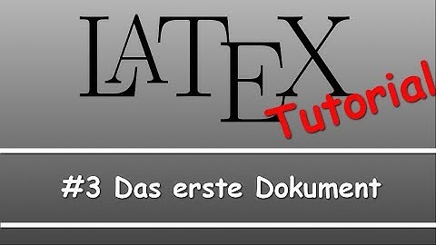 Latex Tutorial #03: The first document