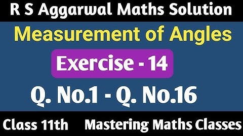 R S Aggarwal Solution Class 11th Maths | Measurement Of Angles  | Ex - 14 | Q1 - Q16