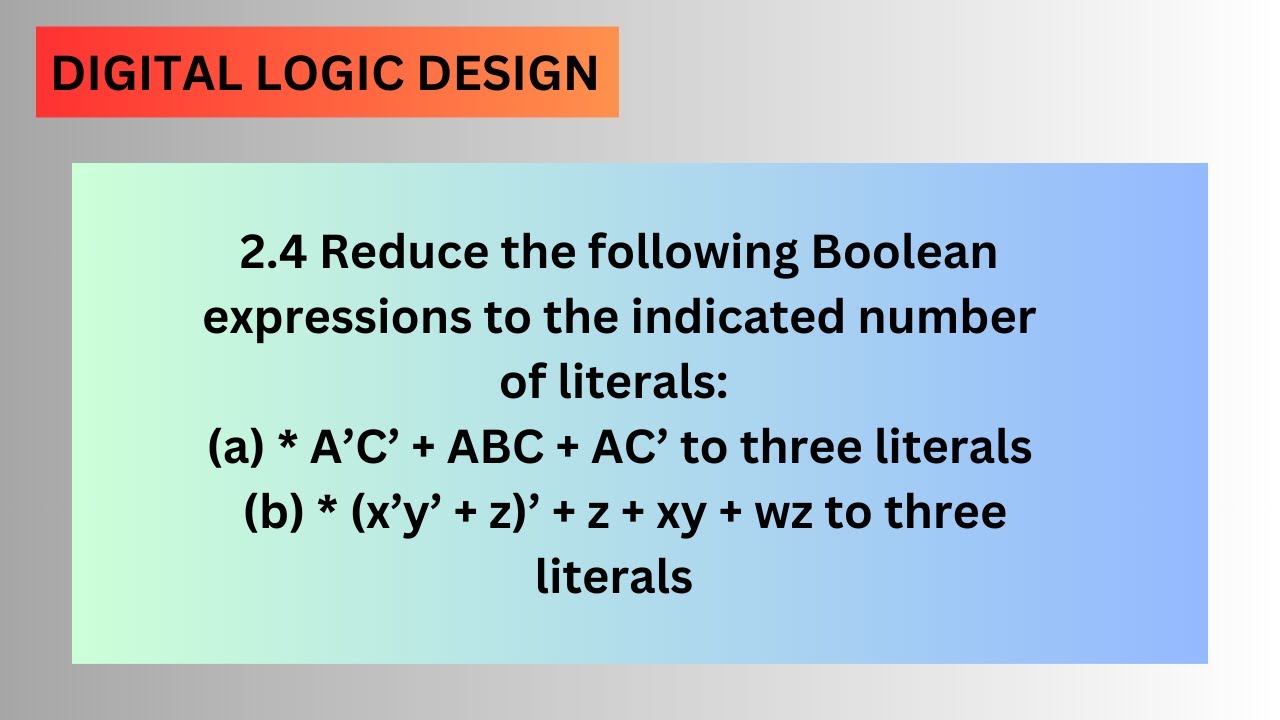 2.4 Reduce the following Boolean expressions to the indicated number of ...