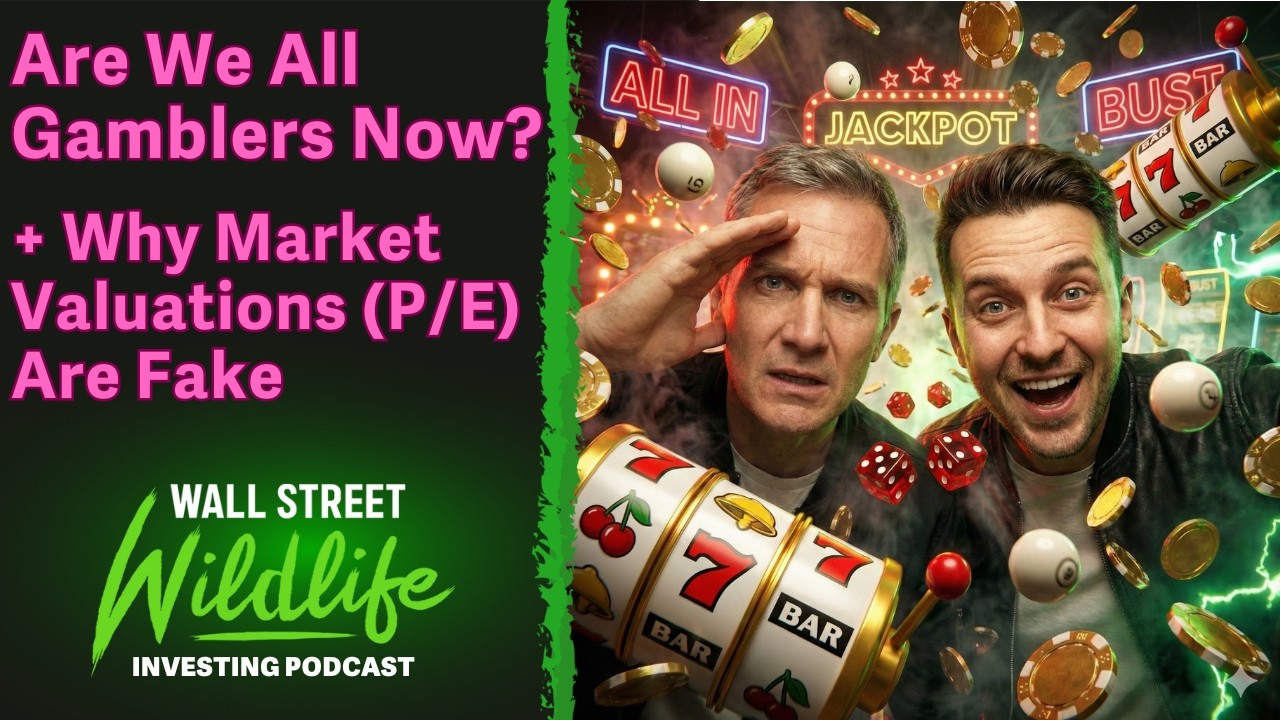 E115: Are We All Gamblers Now? + Why Market Valuations (P/E) Are Fake