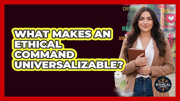 What Makes An Ethical Command Universalizable?