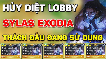 TOP THÁCH ĐẤU ĐANG SPAM BÀI ĐẤU SYLAS EXODIA ĐỂ LEO RANK SIÊU LỖI TẠI ĐẦU MÙA 16 - HỦY DIỆT LOBBY