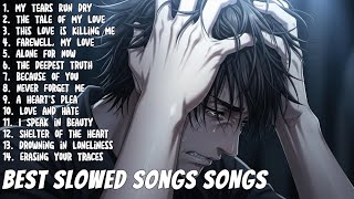 Best Slowed Songs Playlist - Sad songs for sad people - sad love songs that make you cry