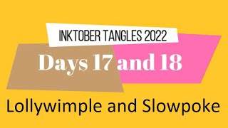 Inktober Tangles 2022 Days 17 and 18 with Lollywinple and Slowpoke