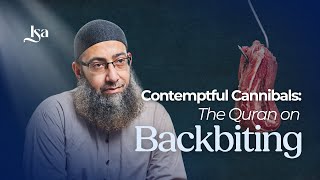 Contemptful Cannibals The Quran On Backbiting Sh. Mohammad Elshinawy