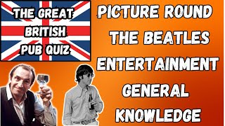 Great British Pub Quiz: Picture round, The Beatles, Entertainment and General knowledge No.3