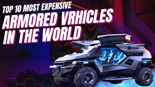 Inside the 10 Most Expensive Armored Vehicles in the World: Ultimate Luxury and Protection!