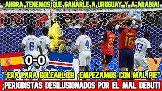 😱PERIODISTAS ESPAÑOLESS DEVASTADOS NO PUEDE CREER EL MAL DEBUT ANTE CABO VERDE "¡ERA PARA..."!🤬🔥💣
