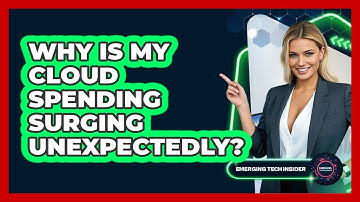 Why Is My Cloud Spending Surging Unexpectedly? - Emerging Tech Insider