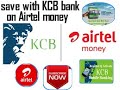 How to save your money with KCB bank on your Airtel money