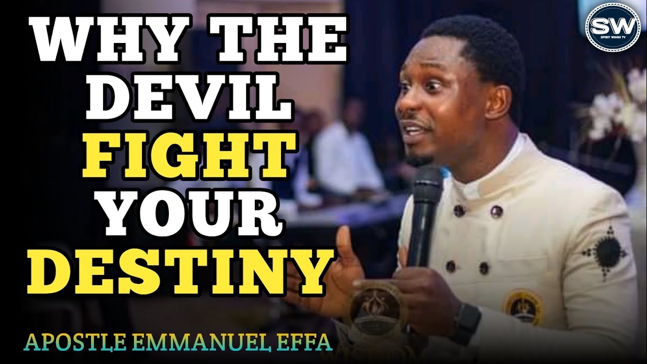 WHY THE DEVIL FIGHT YOUR DESTINY -EFFA EMMANUEL - YouTube