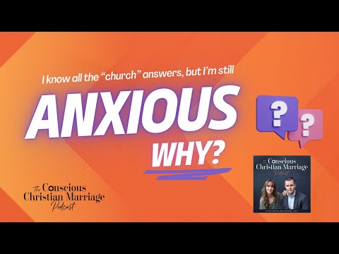 I know all the church answers, and I'm still anxious. Why?