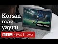 Korsan maç yayınları neden önlenemiyor?